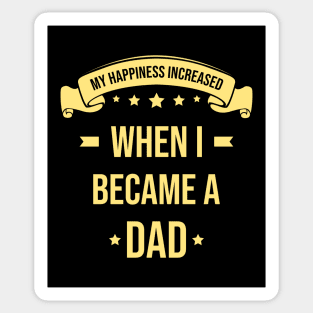 My Happiness Increased When I Became A Dad Sticker